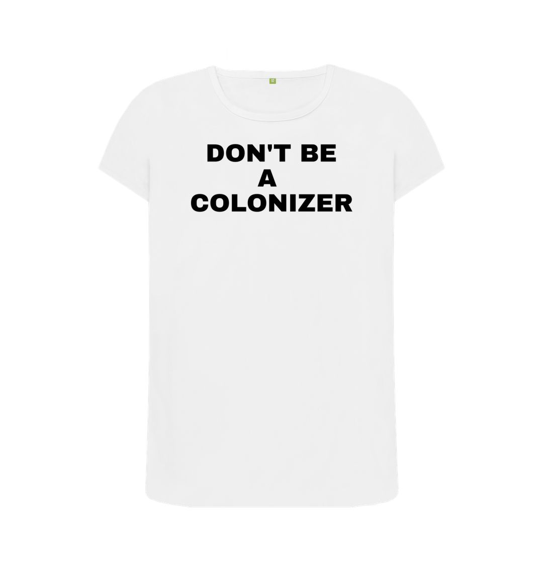 White DON'T BE A COLONIZER - WOMENS (WHITE)