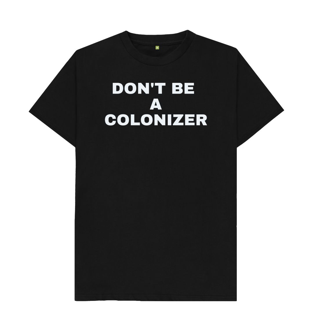 Black DON'T BE A COLONIZER (BLACK)