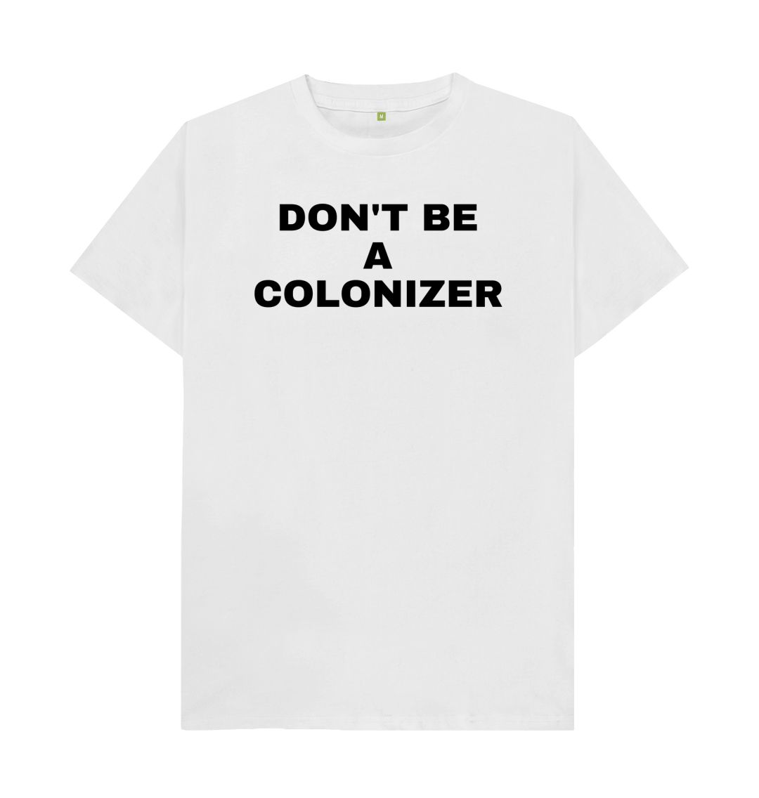 White DON'T BE A COLONIZER (WHITE)