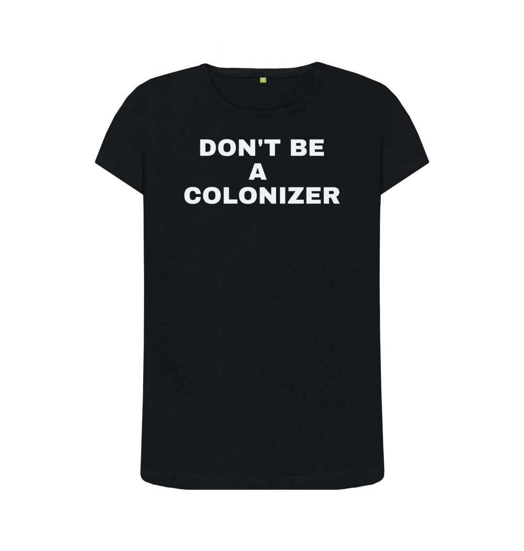 Black DON'T BE A COLONIZER - WOMENS (BLACK)