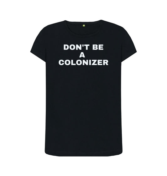 Black DON'T BE A COLONIZER - WOMENS (BLACK)